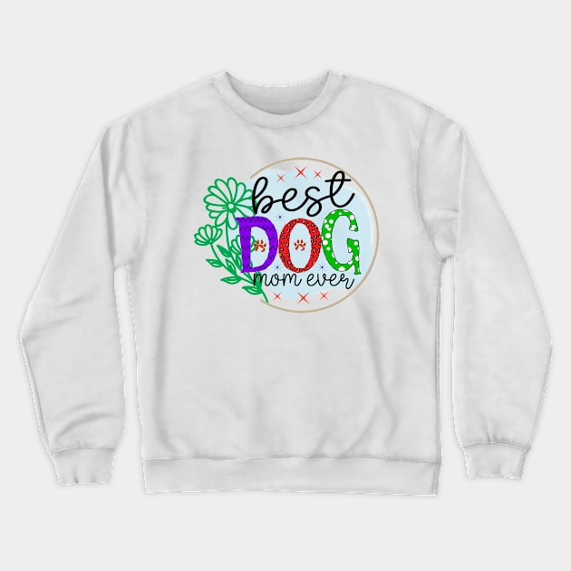 best dog mom ever Crewneck Sweatshirt by Gigart